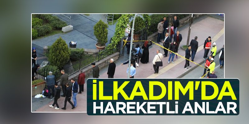 İlkadım'da hareketli anlar