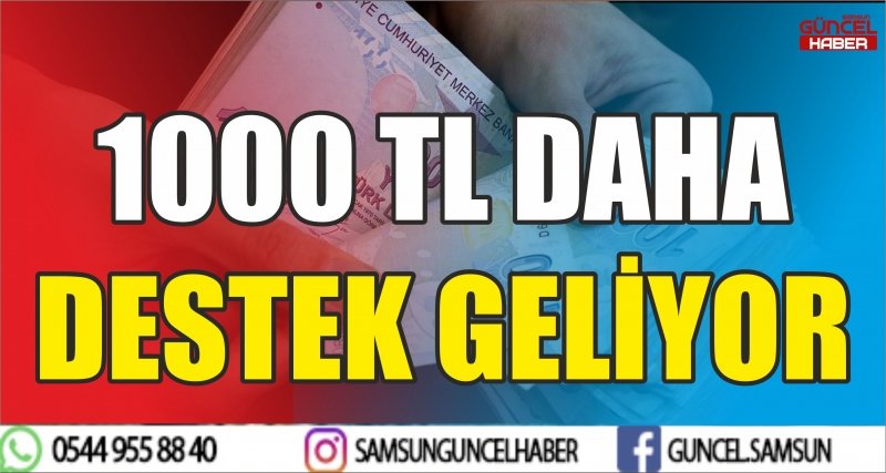 1000 TL DAHA DESTEK GELİYOR