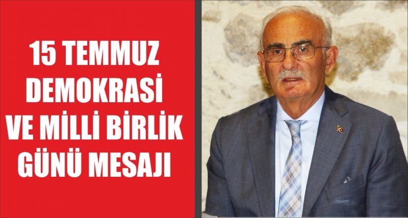 15 TEMMUZ DEMOKRASİ VE MİLLİ BİRLİK GÜNÜ MESAJI