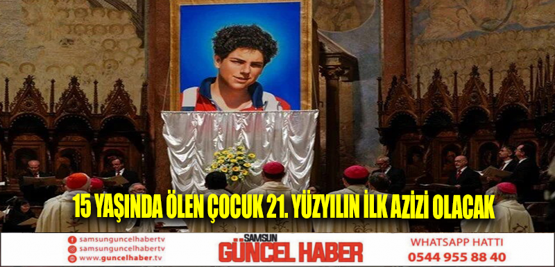 15 yaşında ölen çocuk 21. yüzyılın ilk azizi olacak