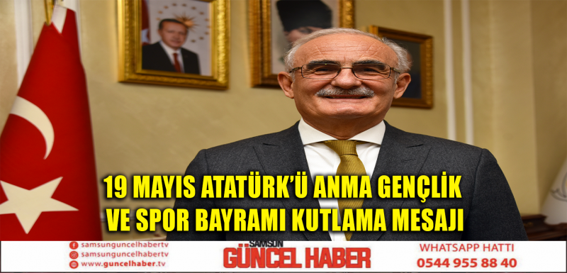 19 MAYIS ATATÜRK’Ü ANMA GENÇLİK VE SPOR BAYRAMI KUTLAMA MESAJI