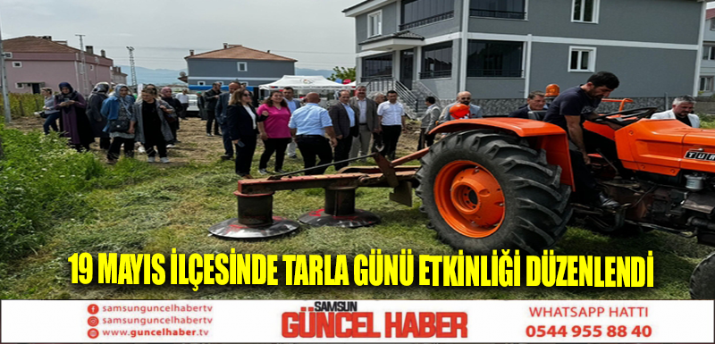 19 Mayıs ilçesinde tarla günü etkinliği düzenlendi