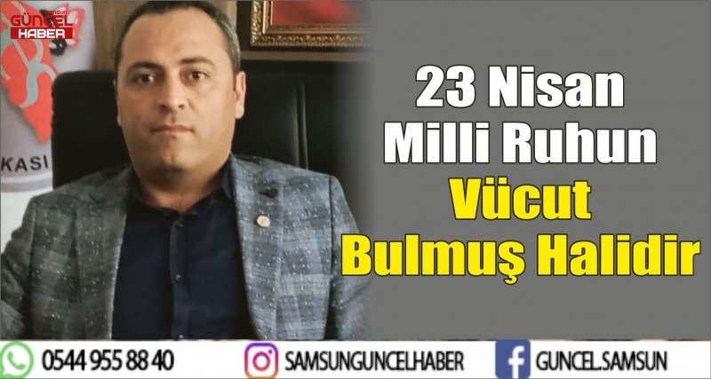 23 Nisan Milli Ruhun Vücut Bulmuş Halidir