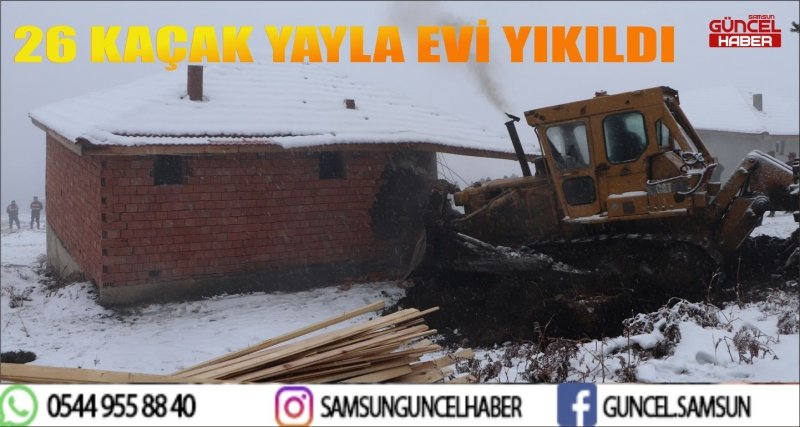 26 KAÇAK YAYLA EVİ YIKILDI