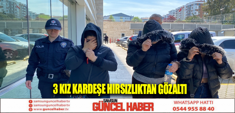 3 kız kardeşe hırsızlıktan gözaltı