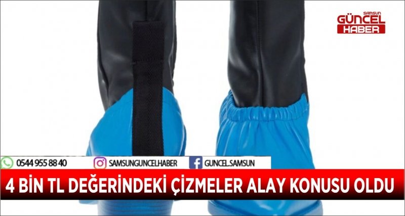 4 BİN TL DEĞERİNDEKİ ÇİZMELER ALAY KONUSU OLDU