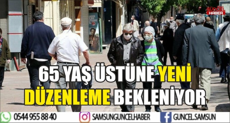 65 YAŞ ÜSTÜNE YENİ DÜZENLEME BEKLENİYOR