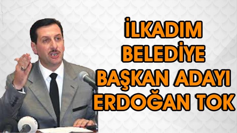  Ak Parti İlkadım Belediye Başkanı Adayı Erdoğan Tok