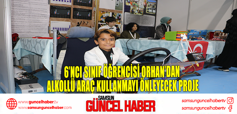 6’ncı sınıf öğrencisi Orhan’dan alkollü araç kullanmayı önleyecek proje