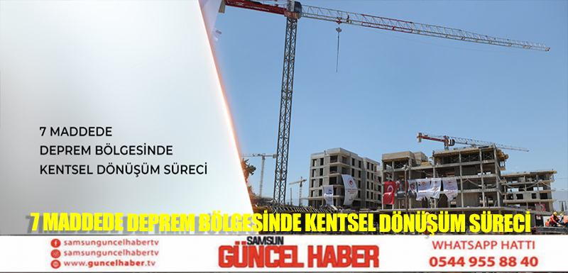 7 maddede deprem bölgesinde kentsel dönüşüm süreci