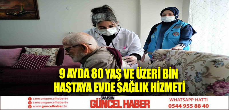 9 ayda 80 yaş ve üzeri bin hastaya evde sağlık hizmeti