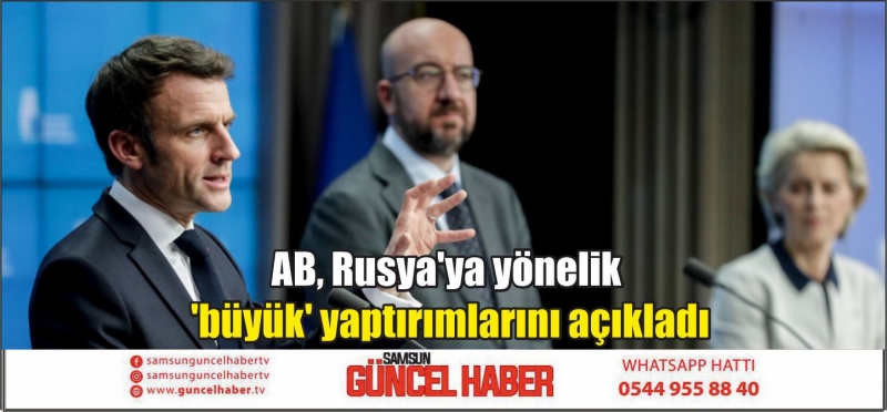 AB, Rusya'ya yönelik 'büyük' yaptırımlarını açıkladı