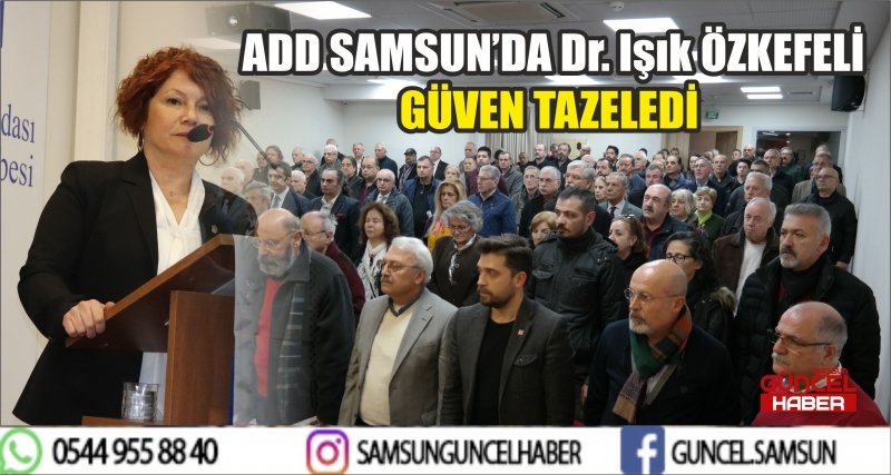  ADD SAMSUN’DA Dr. Işık ÖZKEFELİ GÜVEN TAZELEDİ