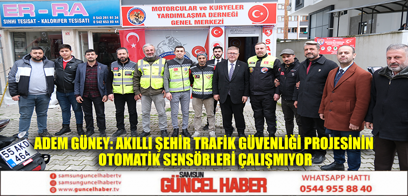 ADEM GÜNEY: AKILLI ŞEHİR TRAFİK GÜVENLİĞİ PROJESİNİN OTOMATİK SENSÖRLERİ ÇALIŞMIYOR