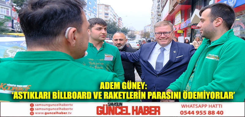 ADEM GÜNEY: ‘ASTIKLARI BİLLBOARD VE RAKETLERİN PARASINI ÖDEMİYORLAR’