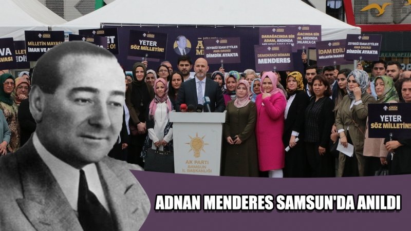 ADNAN MENDERES SAMSUN'DA ANILDI 