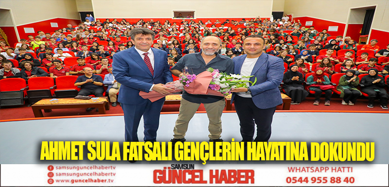 AHMET SULA FATSALI GENÇLERİN HAYATINA DOKUNDU