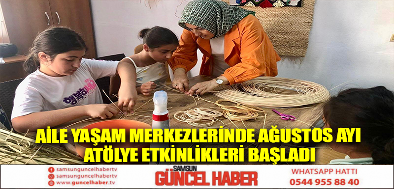 AİLE YAŞAM MERKEZLERİNDE AĞUSTOS AYI ATÖLYE ETKİNLİKLERİ  BAŞLADI