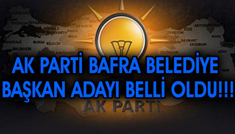 Ak Parti Bafra Belediye Başkan adayı Belli oldu.