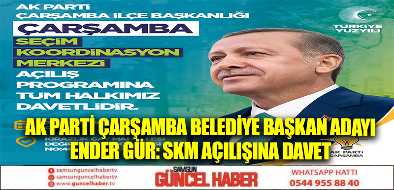 AK Parti Çarşamba Belediye Başkan Adayı Ender Gür: SKM açılışına davet 