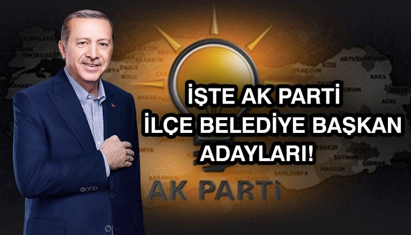 Ak Parti İlçe Belediye Başkan Adayları Belli Oldu!!!