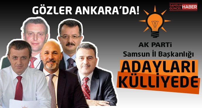 Ak Parti Samsun İl Başkanlığında Son Viraj!