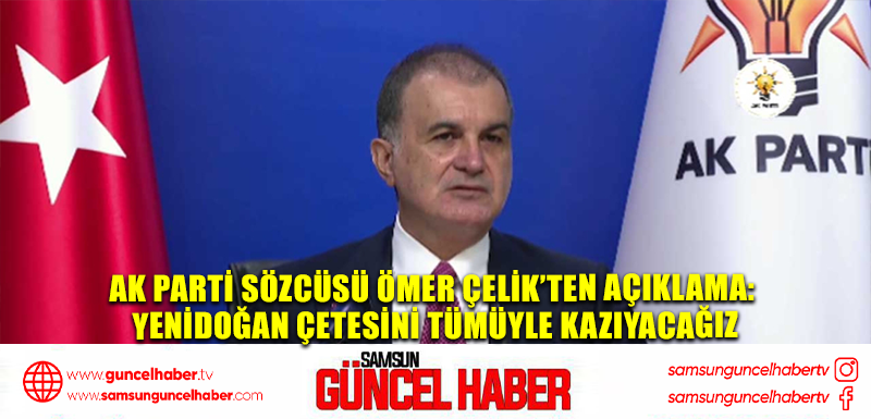 AK Parti Sözcüsü Ömer Çelik’ten açıklama: Yenidoğan çetesini tümüyle kazıyacağız