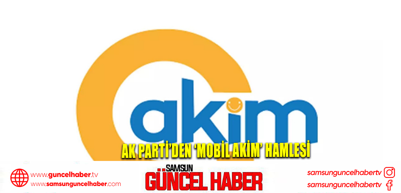 AK Parti’den ‘Mobil AKİM’ hamlesi