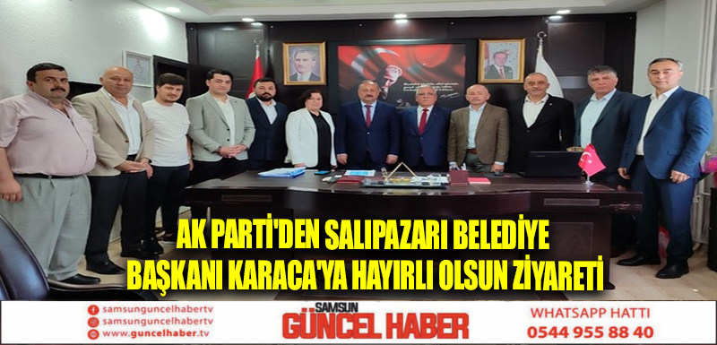 AK Parti'den Salıpazarı Belediye Başkanı Karaca'ya hayırlı olsun ziyareti