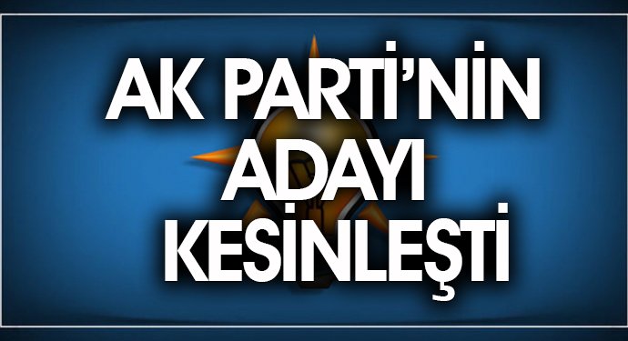 Ak Parti'nin Adayı Kesinleşti