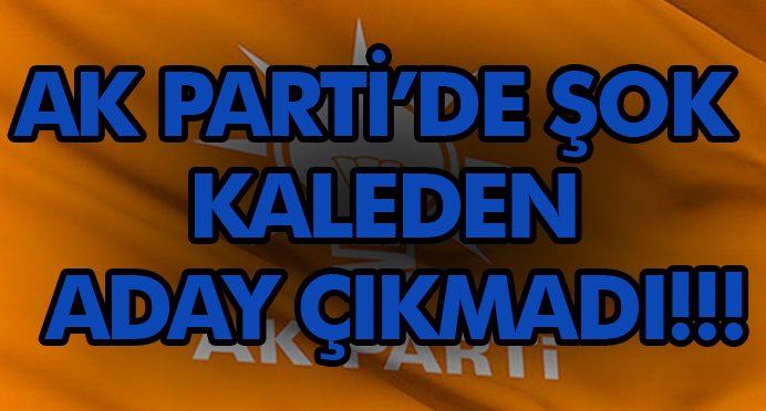 Ak Parti'nin Kalesinden Aday Çıkmadı!!!!