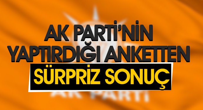 AK PARTİ'NİN YAPTIRDIĞI ANKETTEN SÜRPRİZ SONUÇ