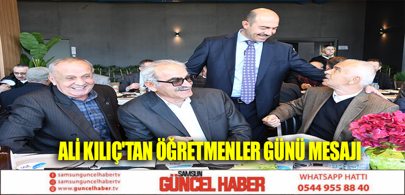 Ali Kılıç'tan Öğretmenler Günü Mesajı