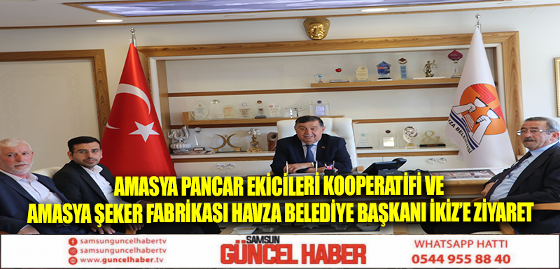 Amasya Pancar Ekicileri Kooperatifi ve Amasya Şeker Fabrikası Havza Belediye Başkanı İkiz’e ziyaret