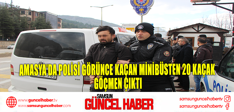 Amasya’da polisi görünce kaçan minibüsten 20 kaçak göçmen çıktı