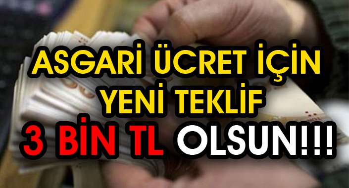 Asgari Ücret İçin Yeni teklif 3 Bin TL ! 2019 Yılında Asgari Ücret Ne Kadar Olacak?