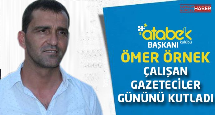 Atabek Derneği Başkanı Ömer Örnek 10 Ocak Çalışan Gazeteciler Günü'nü kutladı