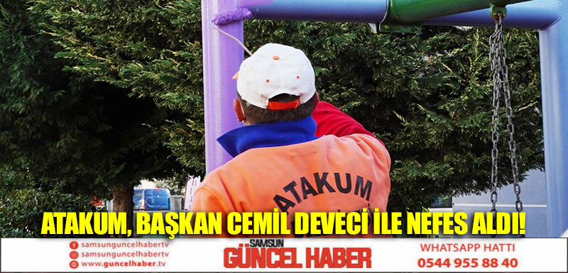 Atakum, Başkan Cemil Deveci ile nefes aldı! 