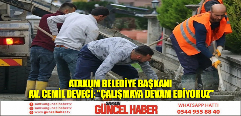 Atakum Belediye Başkanı Av. Cemil Deveci: 