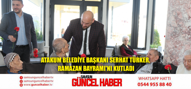 Atakum Belediye Başkanı Serhat Türker, Ramazan Bayramı'nı Kutladı