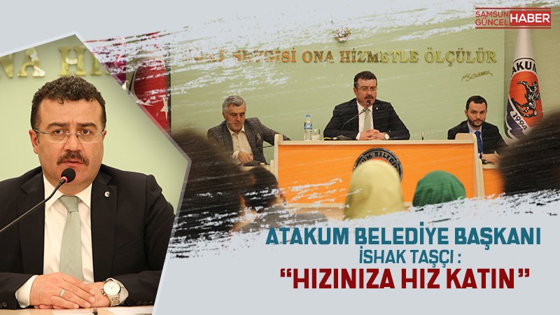 Atakum Belediye Başkanı : Hızınıza hız katın