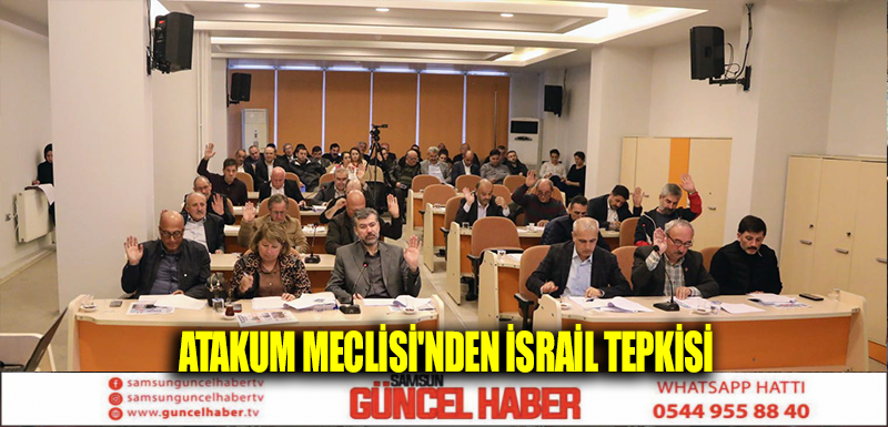 Atakum Meclisi'nden İsrail tepkisi