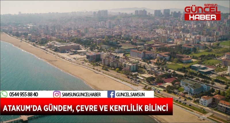 ATAKUM'DA GÜNDEM, ÇEVRE VE KENTLİLİK BİLİNCİ