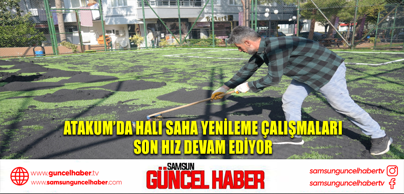 Atakum’da halı saha yenileme çalışmaları son hız devam ediyor