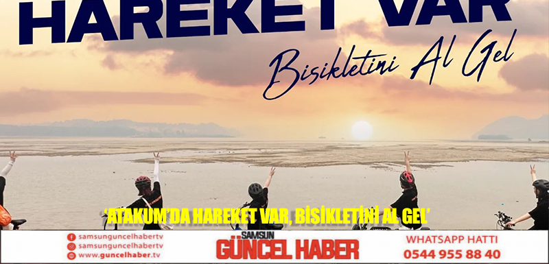 ‘Atakum’da hareket var, bisikletini al gel’