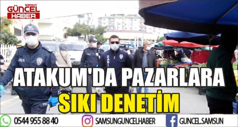 ATAKUM'DA PAZARLARA SIKI DENETİM