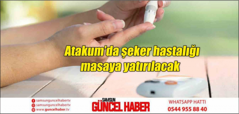 Atakum’da şeker hastalığı masaya yatırılacak 