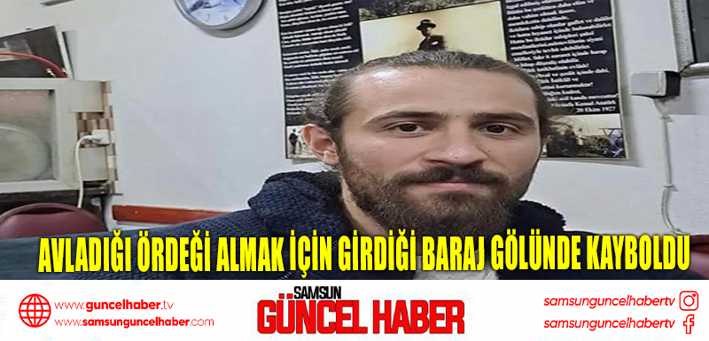 Avladığı ördeği almak için girdiği baraj gölünde kayboldu