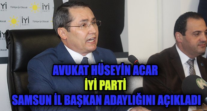 Avukat Hüseyin Acar İYİ Parti Samsun İl Başkan adaylığını açıkladı