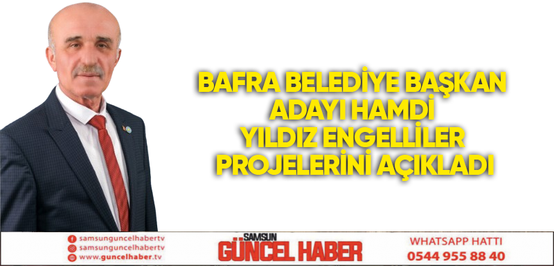 Bafra belediye başkan  adayı Hamdi  Yıldız ENGELLİLER  PROJELERİNİ AÇIKLADI